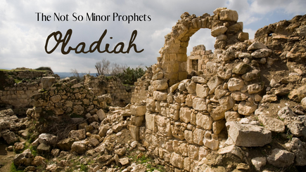 The Not So Minor Prophets - Obadiah - 9-8-2020
